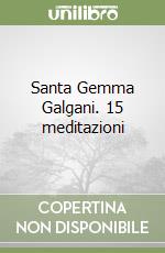 Santa Gemma Galgani. 15 meditazioni libro