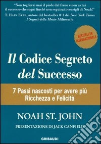 Il codice segreto del successo. 7 passi nascosti per avere più ricchezza e felicità libro