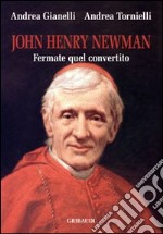 John Henry Newman. Fermate quel convertito libro