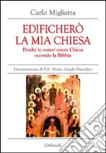 Edificherò la mia Chiesa. Perché (e come) essere Chiesa secondo la Bibbia libro