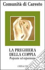 Preghiera della coppia. Proposte ed esperienze libro