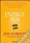 Energy bus. 10 regole per alimentare la tua vita, il tuo lavoro e il tuo team con energia positiva libro di Gordon Jon