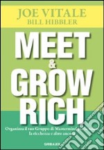 Meet & grow rich. Organizza il tuo gruppo mastermind per la salute, la ricchezza e altro ancora libro