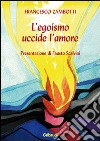 L'egoismo uccide l'amore libro di Zambotti Francesco