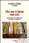 Dio non ti lascia mai solo. Lettere sulla vita e sulla morte, sul dolore e sul ricordo libro