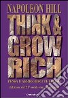 Think and grow rich. Pensa e arricchisci te stesso libro