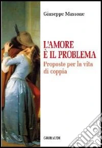 Amore è il problema. Proposte per la vita di coppia