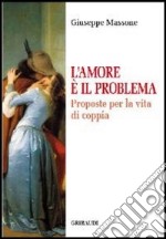 Amore è il problema. Proposte per la vita di coppia libro