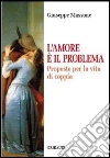 Amore è il problema. Proposte per la vita di coppia libro di Massone Giuseppe