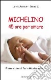 Michelino. 45 ore per amare libro