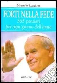 Forti nella fede. 365 pensieri per ogni giorno dell'anno libro