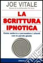 La scrittura ipnotica. Come sedurre e persuadere i clienti con le parole giuste libro