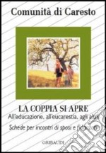 La coppia si apre. All'educazione, all'eucarestia, agli altri. Schede per incontri di sposi e fidanzati libro