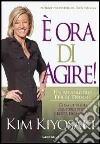 È ora di agire libro di Kiyosaki Kim