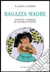 Ragazza madre. Appunti di viaggio in un paese povero libro di Sanna Albino