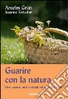 Guarire con la natura. Erbe, miti e rituali nel ciclo dell'anno libro