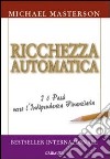 Ricchezza automatica. I 6 passi verso l'indipendenza finanziaria libro