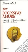 Per eccessivo amore. Salmo 33: Efesini 1,3; 2 Corinzi 1,1-11. Proposte di lectio divina libro di Celli Giuseppe