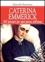 Caterina Emmerick. 365 pensieri per ogni giorno dell'anno libro