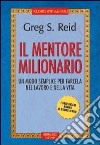 Il mentore milionario. Un modo semplice per farcela nel lavoro e nella vita libro