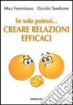 Se solo potessi... creare relazioni efficaci libro