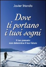 Dove ti portano i tuoi sogni. Il tuo passato non determina il tuo futuro