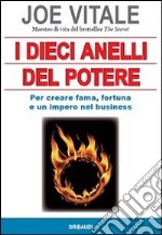 I dieci anelli del potere. Per creare fama, fortuna e un impero nel business libro