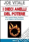 I dieci anelli del potere. Per creare fama, fortuna e un impero nel business libro