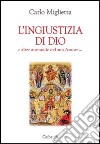 L'ingiustizia di Dio e altre anomalie del suo amore... libro