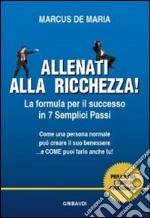 Allenati alla ricchezza! La formula per il successo in 7 semplici passi libro