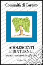 Adolescenti e dintorni... Incontri su sessualità e affettività libro