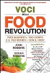 Voci della food revolution. Puoi guarire il tuo corpo e il tuo mondo. Con il cibo! libro