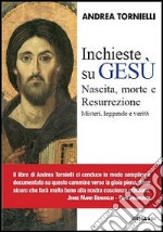 Inchieste su Gesù. Nascita, morte e resurrezione libro