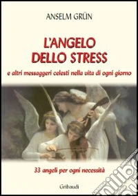 L'angelo dello stress e altri messaggeri celesti nella vita di ogni giorno libro