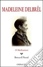 Madeleine Delbrel. 15 meditazioni libro