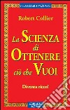 La scienza di ottenere ciò che vuoi. Diventa ricco! libro