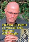 Fratel Cosimo e i miracoli della Madonna dello Scoglio libro di Cattaneo Patrizia