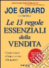 Le 13 regole essenziali della vendita. Come essere al top e vivere alla grande libro