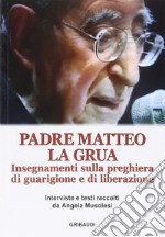 Insegnamenti sulla preghiera di guarigione e di liberazione libro