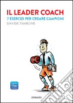 Il leader coach. 7 esercizi per creare campioni