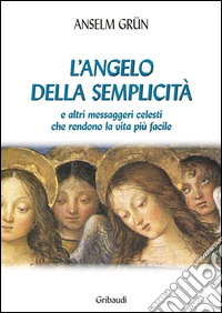 L'angelo della semplicità e altri messaggeri celesti che rendono la vita più facile