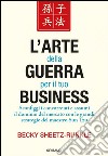 L'arte della guerra per il tuo business. Sconfiggi i concorrenti e assumi il dominio del mercato con le grandi strategie del maestro Sun Tzu libro