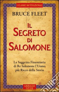 Il segreto di Salomone. La saggezza finanziaria di re Salomone. L'uomo più ricco della storia libro