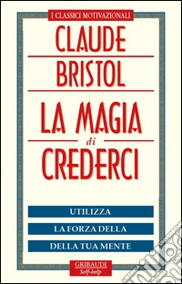 La magia di crederci. Utilizza la forza della tua mente libro