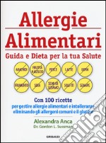 Allergie alimentari. Guida e dieta per la tua salute libro