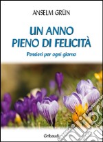 Un anno pieno di felicità. Pensieri per ogni giorno libro