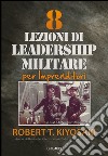 8 Lezioni di leadership militare per imprenditori libro di Kiyosaki Robert T.