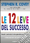 Le 12 leve del successo. Scopri e potenzia la tua grandezza primaria libro di Covey Stephen R.