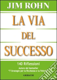 La via del successo. 140 riflessioni libro