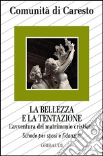 La bellezza e la tentazione. L'avventura del matrimonio cristiano libro